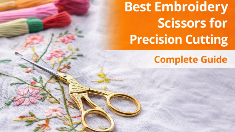 Best Embroidery Scissors for Precision Cutting – Complete Guide